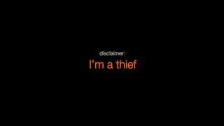 I’m a thief
disclaimer:
 