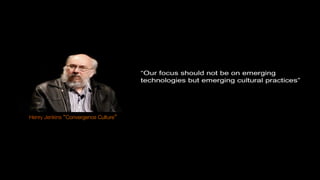 Henry Jenkins “Convergence Culture”
 