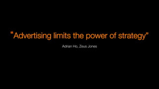 Advertising limits the power of strategy”"

Adrian Ho, Zeus Jones
Jon
Steel
---
Truth,
lies
&
adver5sing
 