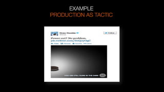 EXAMPLE
PRODUCTION AS TACTIC
 