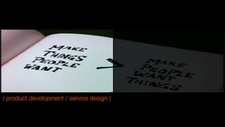 ( product development / service design )
 