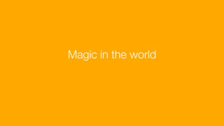 Magic in the world
 