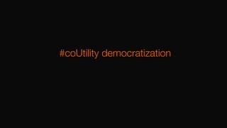#coUtility democratization
 