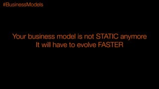 #BusinessModels
Your business model is not STATIC anymore
It will have to evolve FASTER

 