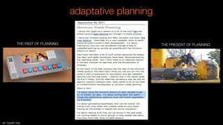 adaptative planning

ref: Gareth Kay
THE PRESENT OF PLANNING
THE PAST OF PLANNING
 
