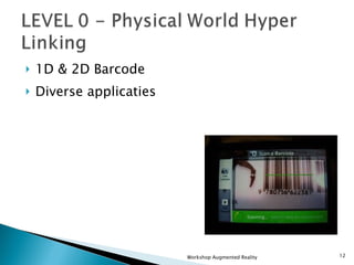 1D & 2D Barcode Diverse applicaties Workshop Augmented Reality 