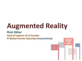 Augmented RealityRizal AkbarHead of Engineer & Co-founder PT.Global Premier Solusindo (CreativeHead) 