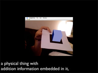 a physical thing with
addition information embedded in it,
 