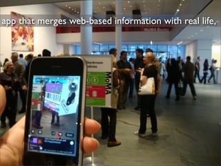 app that merges web-based information with real life,
 