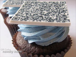 QR Codes:
 novelty items
 