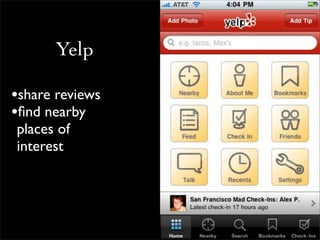Yelp

•share reviews
•ﬁnd nearby
places of
interest
 