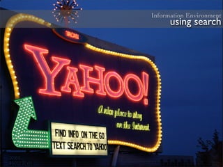 Information Environment
      using search
 
