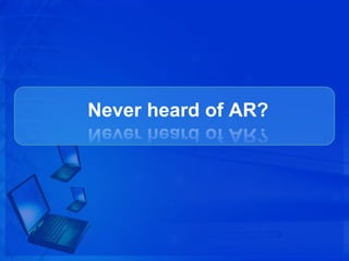 Never heard of AR?
 
