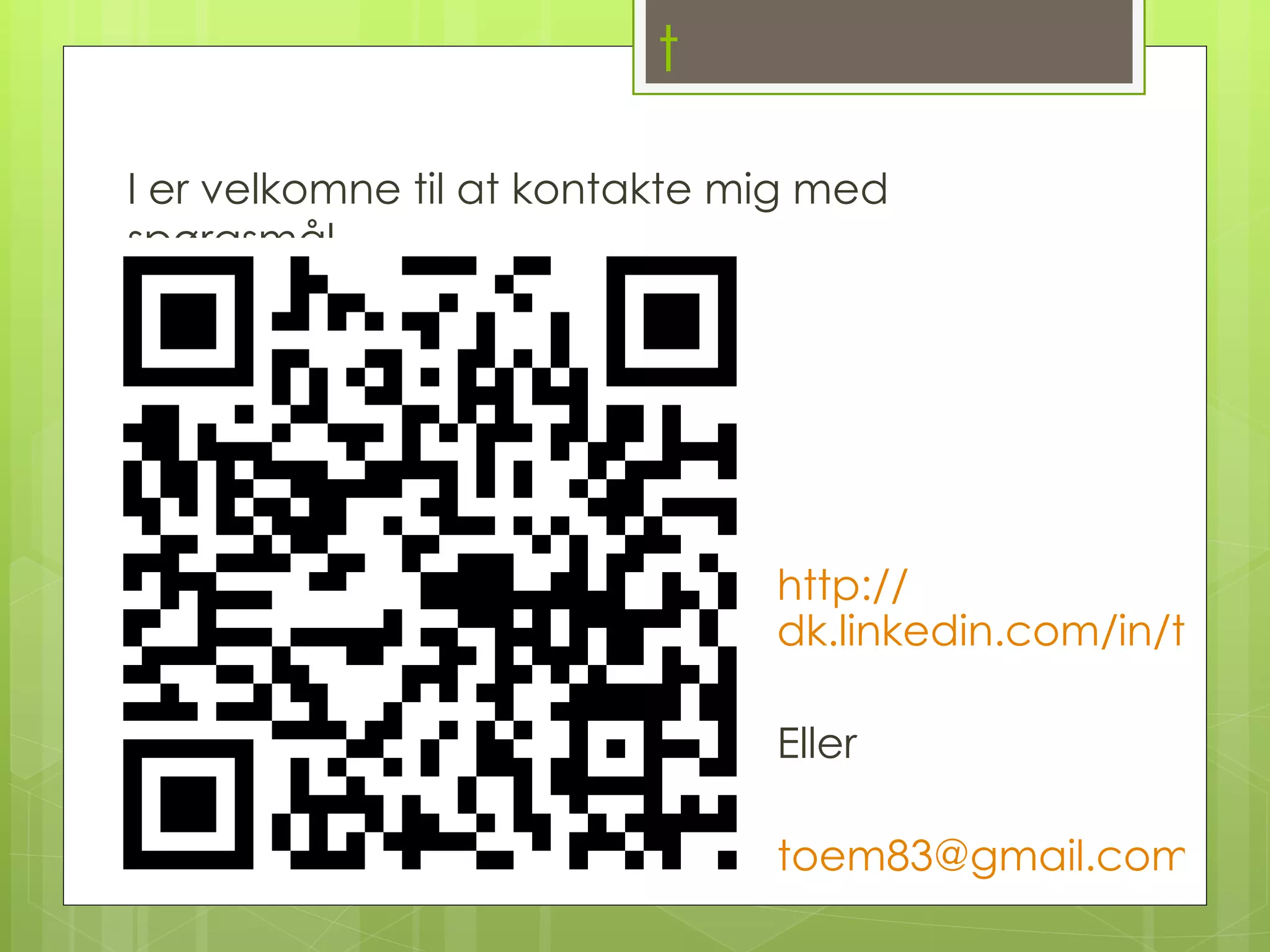 kontakt I er velkomne til at kontakte mig med spørgsmål http :// dk.linkedin.com/in/thomasoem Eller [email_address] 