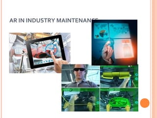 AR IN INDUSTRY MAINTENANCE

 