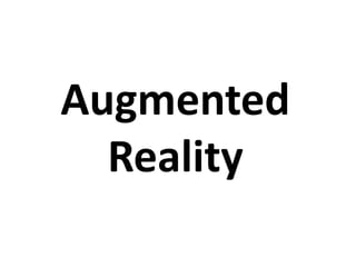 Augmented
Reality

 