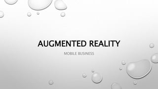 AUGMENTED REALITY
MOBILE BUSINESS
 