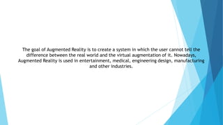 The goal of Augmented Reality is to create a system in which the user cannot tell the
difference between the real world an...