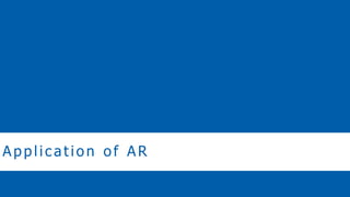 Applic ation of AR
 