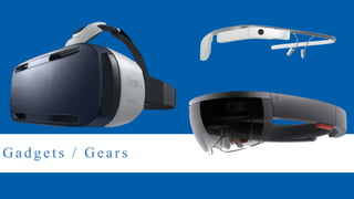 Gadgets / Gears
 