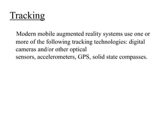 Tracking
Modern mobile augmented reality systems use one or
more of the following tracking technologies: digital
cameras a...