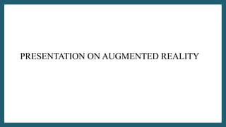 PRESENTATION ON AUGMENTED REALITY
 