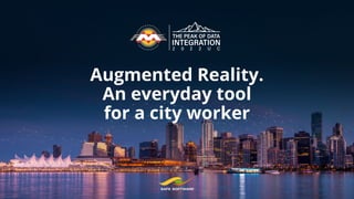 Augmented Reality.
An everyday tool
for a city worker
 