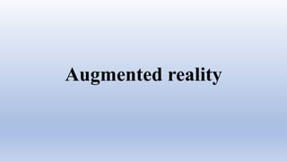 Augmented reality
 