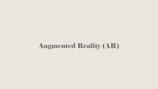 Augmented Reality (AR)
 