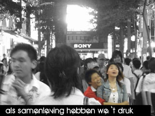 als samenleving hebben we ‘t druk
 