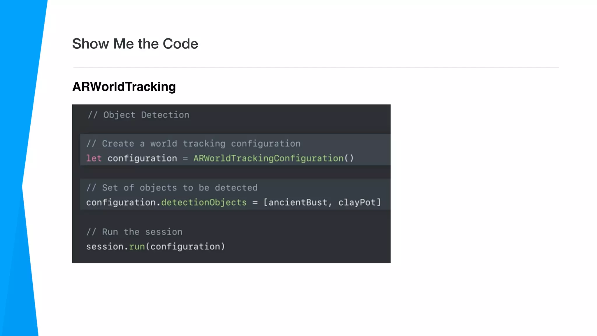 Show Me the Code
ARWorldTracking
 