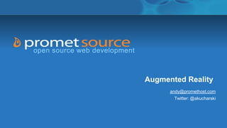 open source web development



                              Augmented Reality
                                    andy@promethost.com
                                     Twitter: @akucharski
 