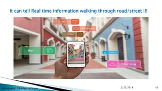nitingupta1054@gmail.com 2/22/2018 10
It can tell Real time information walking through road/street !!!
 