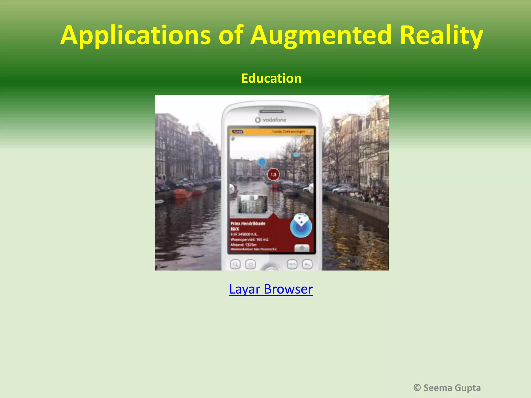 Applications of Augmented Reality
Education

Layar Browser

© Seema Gupta

 