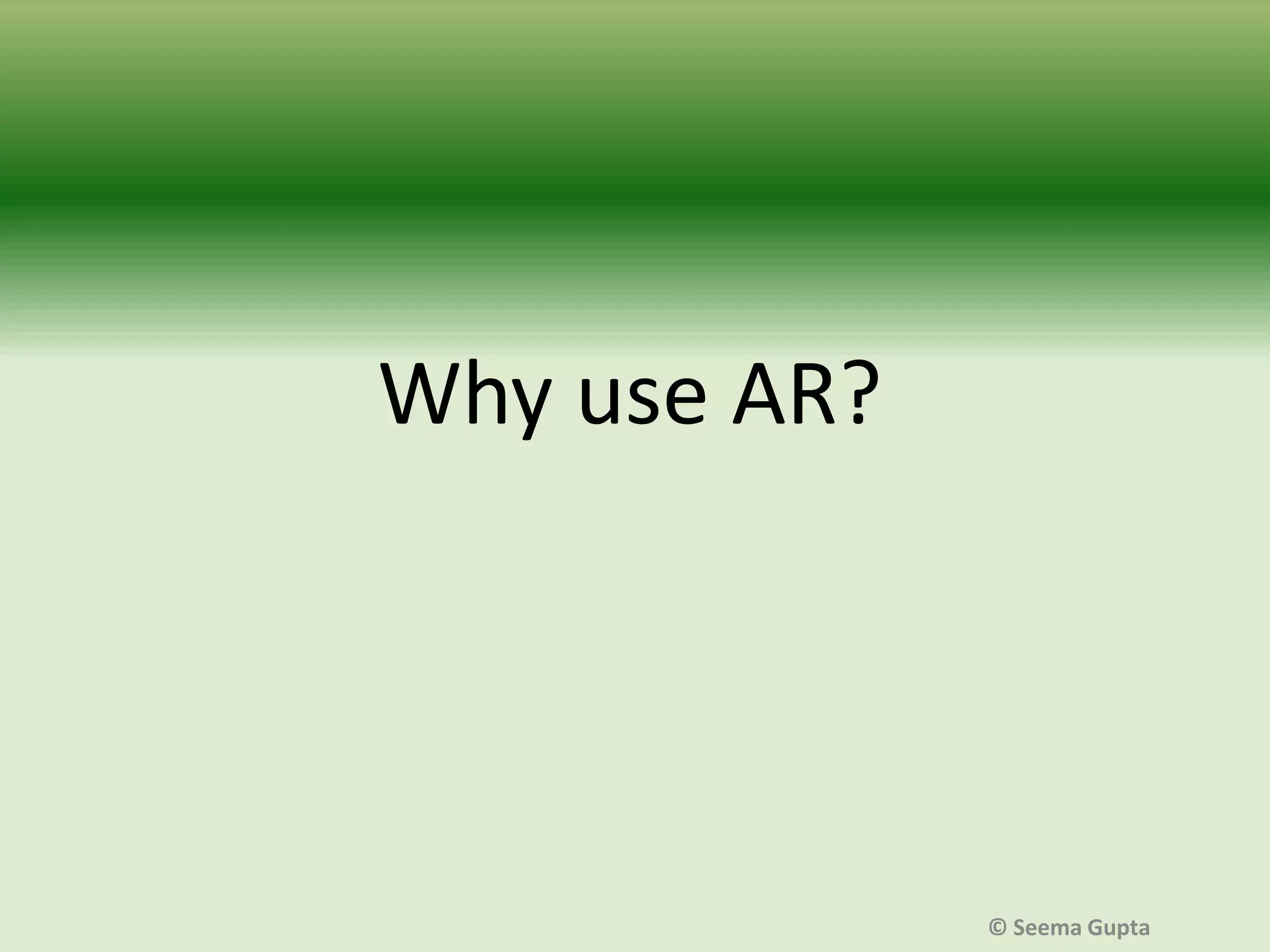 Why use AR?

© Seema Gupta

 