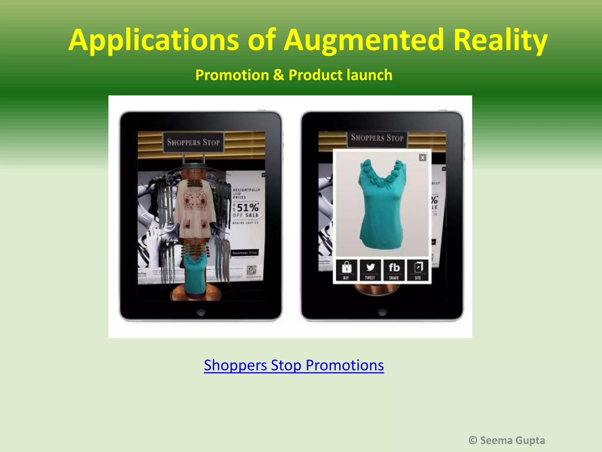 Applications of Augmented Reality
Promotion & Product launch

Shoppers Stop Promotions

© Seema Gupta

 