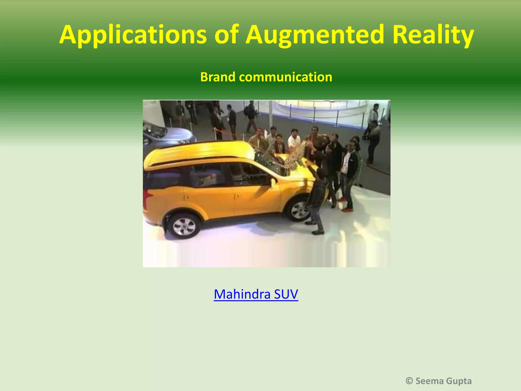 Applications of Augmented Reality
Brand communication

Mahindra SUV

© Seema Gupta

 