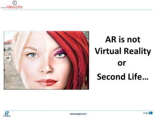 <ul><li>AR is not Virtual Reality or  </li></ul><ul><li>Second Life… </li></ul>