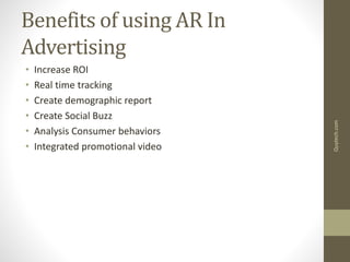 Benefits of using AR In
Advertising
• Increase ROI
• Real time tracking
• Create demographic report
• Create Social Buzz
• Analysis Consumer behaviors
• Integrated promotional video
Quytech.com
 