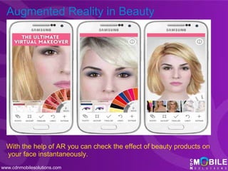 Augmented Reality in Beauty
With the help of AR you can check the effect of beauty products on
your face instantaneously.
...