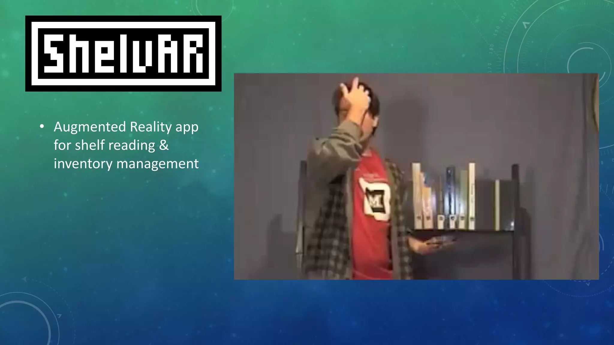 • Augmented Reality app
for shelf reading &
inventory management
Augmented Reality App for Shelf Reading via YouTube user Bo Brinkman
 