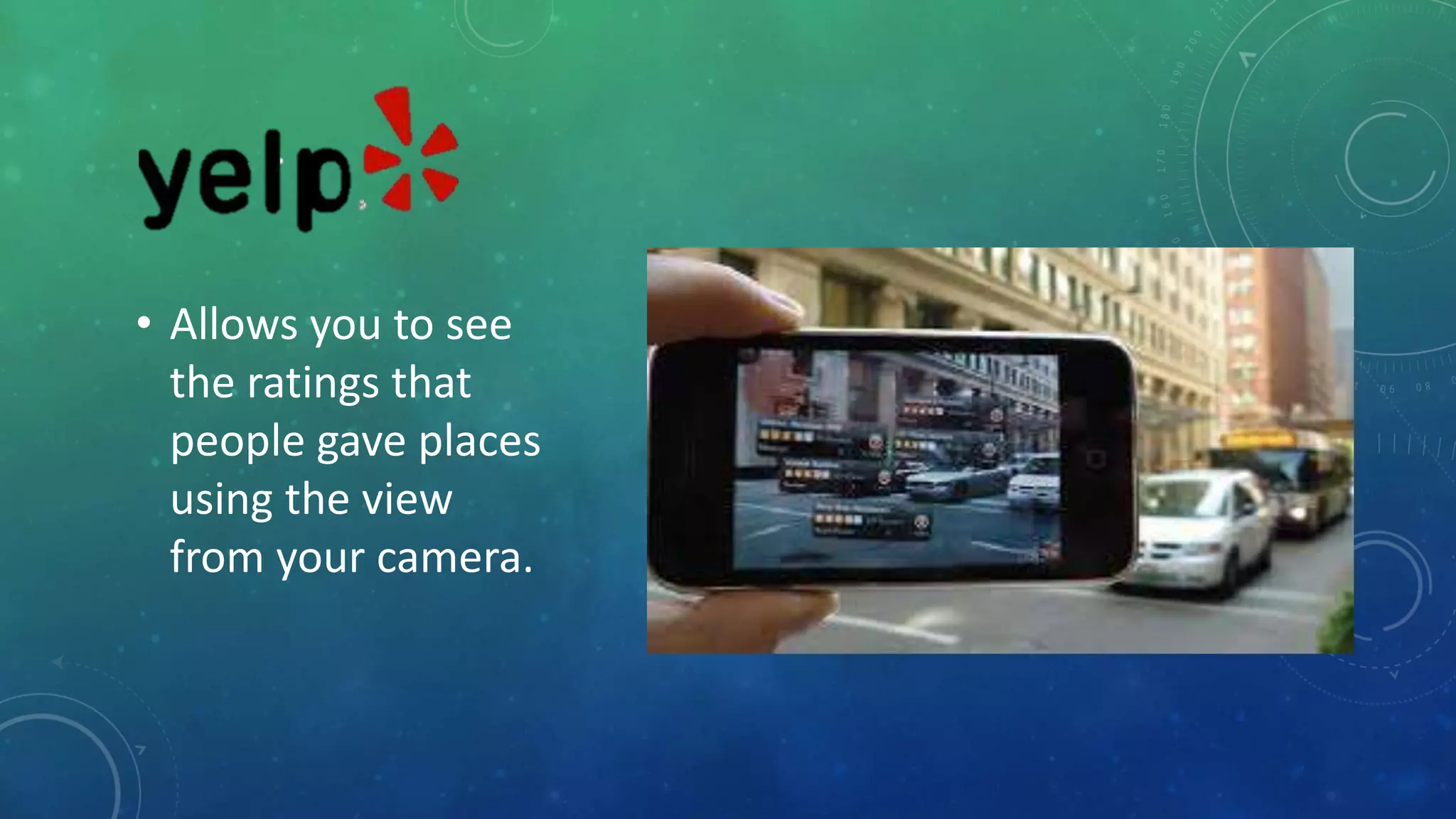 • Allows you to see
the ratings that
people gave places
using the view
from your camera.
 