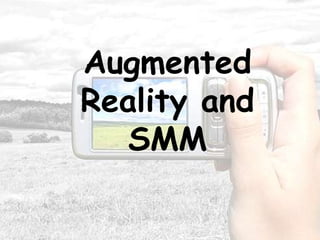 Augmented
Reality and
   SMM
 