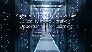 Augmented reality and virtual reality in the library Webinar