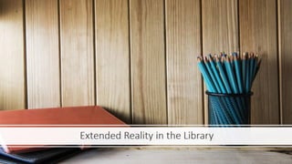 Augmented reality and virtual reality in the library Webinar