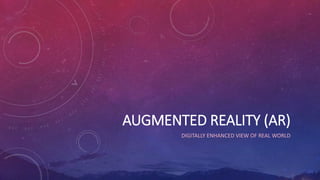 AUGMENTED REALITY (AR)
DIGITALLY ENHANCED VIEW OF REAL WORLD
 