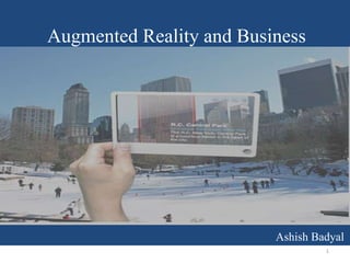 Augmented Reality and Business




                          Ashish Badyal
                                   1
 