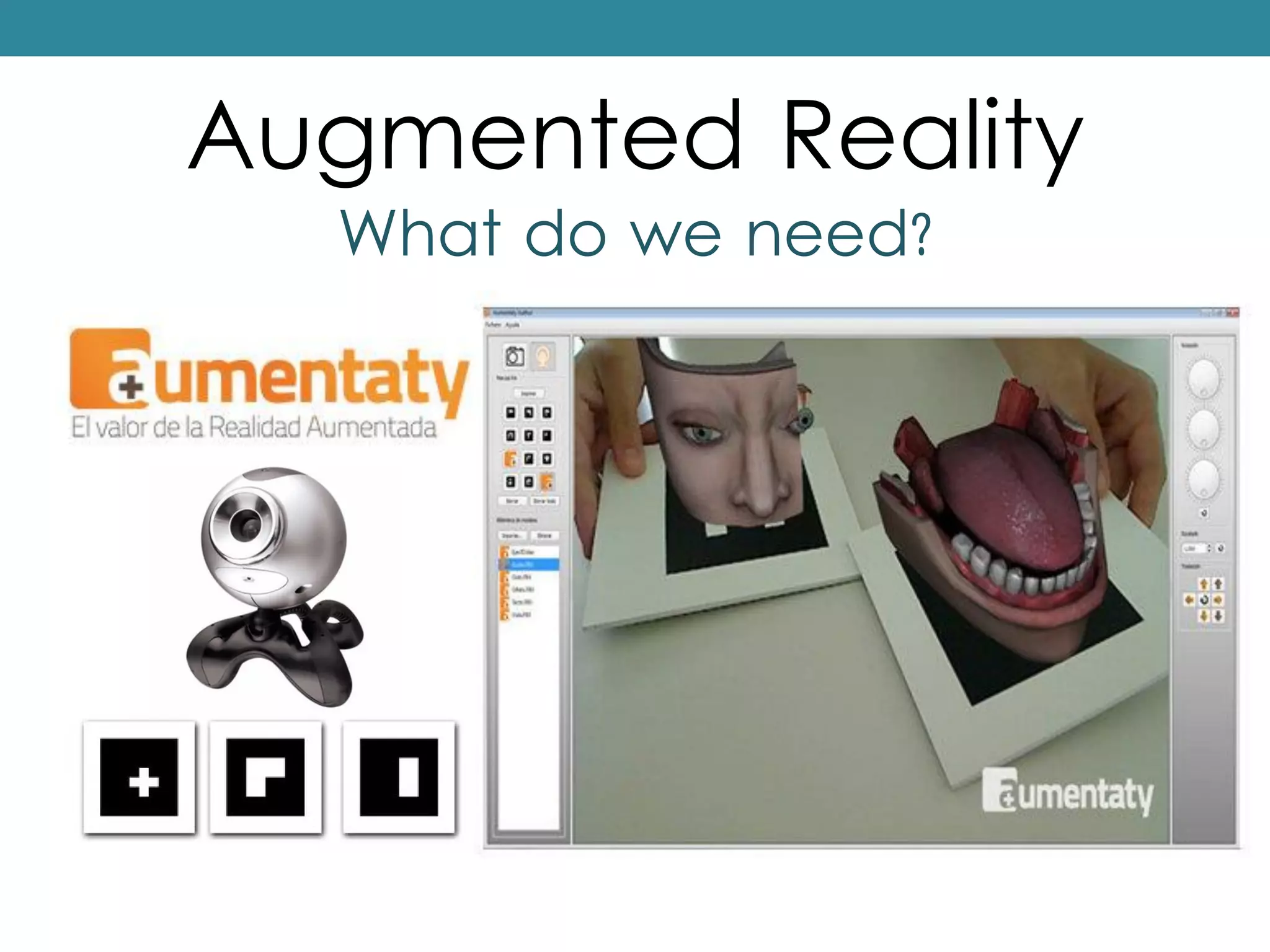 Augmented Reality
What do we need?