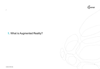 1. What is Augmented Reality?




© 2012 HYVE AG
 