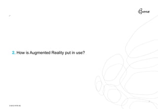 2. How is Augmented Reality put in use?




© 2012 HYVE AG
 